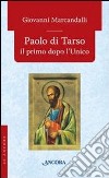 Paolo di Tarso il primo dopo l'Unico libro di Marcandalli Giovanni