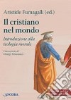 Il cristiano nel mondo. Introduzione alla teologia morale libro