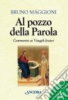 Al pozzo della parola. Commento ai Vangeli festivi. Anno A libro