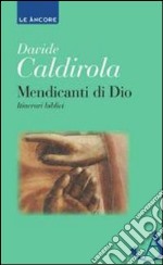 Mendicanti di Dio. Itinerari biblici libro