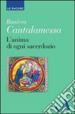 L'anima di ogni sacerdozio. Meditazioni libro