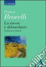 La messe è abbondante. Meditazioni bibliche libro