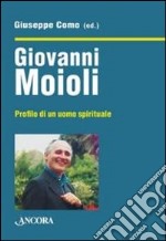 Giovanni Moioli. Profilo di un uomo spirituale