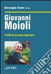 Giovanni Moioli. Profilo di un uomo spirituale libro