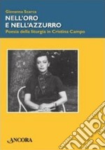 Nell'oro e nell'azzurro. Poesia della liturgia in Cristina Campo libro