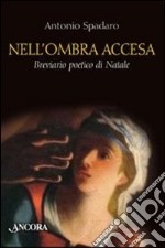 Nell'ombra accesa. Breviario poetico di Natale libro