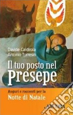 Il tuo posto nel presepe. Auguri e racconti nella notte di Natale libro