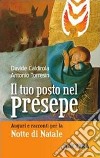 Il tuo posto nel presepe. Auguri e racconti nella notte di Natale libro di Caldirola Davide Torresin Antonio