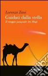 Guidati dalla stella. Il viaggio pasquale dei Magi libro di Zani Lorenzo