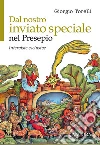 Dal nostro inviato speciale nel presepio. Interviste esclusive libro di Torelli Giorgio