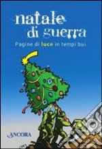 Natale di guerra. Pagine di luce in tempi bui libro