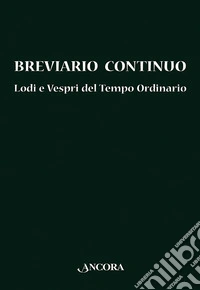 Breviario continuo. Lodi e vespri del tempo ordinario libro
