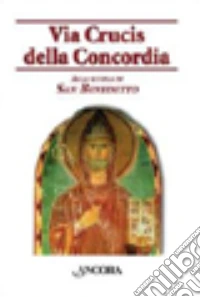 Via Crucis della Concordia. Alla scuola di San Benedetto libro