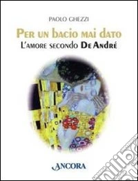 Per un bacio mai dato. L'amore secondo De André