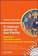 A ciascun giorno la sua Parola. Meditazioni sulle letture feriali del nuovo lezionario ambrosiano. Anno 1. Vol. 2 libro