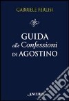 Guida alle Confessioni di Agostino libro di Ferlisi Gabriele