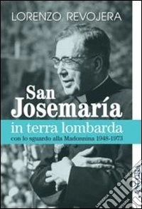 San Josemaría in terra lombarda con lo sguardo rivolto alla Madonnina 1948-1973 libro