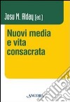 Nuovi media e vita consacrata libro di Alday J. M. (cur.)