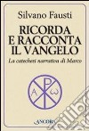 Ricorda e racconta il Vangelo. La catechesi narrativa di Marco libro