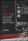 Kuore. La scuola ai tempi dell'iPhone libro di Pelosi Giuseppe