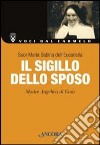 Il sigillo dello sposo. Madre Angelica di Gesù libro di Maria Sabina dell'Eucaristia