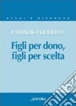 Figli per dono, figli per scelta. La verità sull'uomo nel rapporto nuovo tra i figli e il Padre