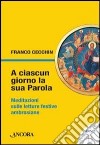 A ciascun giorno la sua Parola. Meditazioni sulle letture festive ambrosiane. Anno B libro