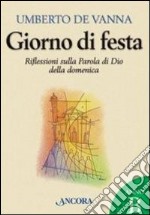 Giorno di festa. Riflessioni sulla Parola di Dio della domenica. Anno B libro