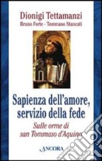 Sapienza dell'amore, servizio della fede. Sulle orme di Tommaso d'Aquino libro