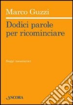 Dodici parole per ricominciare libro