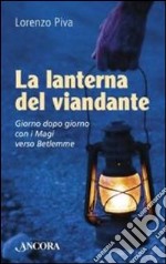 La lanterna del viandante. Giorno dopo giorno con i Magi verso Betlemme libro