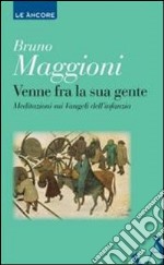 Venne fra la sua gente. Meditazione sui Vangeli dell'infanzia libro