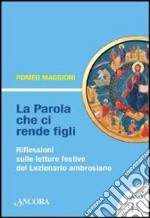 La parola che ci rende figli. Riflessioni sulle letture festive del lezionario ambrosiano. Anno B libro