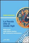 La parola che ci rende figli. Riflessioni sulle letture festive del lezionario ambrosiano. Anno B libro