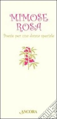 Mimose rosa. Poesie per una donna speciale libro