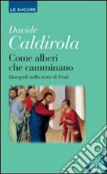 Come alberi che camminano. Discepoli nella terra di Gesù libro