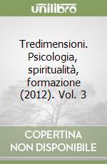 Tredimensioni. Psicologia, spiritualità, formazione (2012). Vol. 3 libro