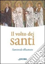 Il volto dei santi. Santorale illustrato. Ediz. illustrata libro