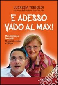 E adesso vado al Max! Massimiliano Tresoldi. 10 anni di "coma" e ritorno libro