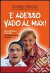 E adesso vado al Max! Massimiliano Tresoldi. 10 anni di 'coma' e ritorno libro