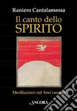 Il canto dello Spirito. Meditazioni sul «Veni creator» libro