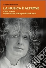 La musica è altrove. Cielo e terra nelle canzoni di Angelo Branduardi libro