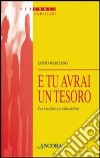 E tu avrai un tesoro. La ricchezza educativa libro di Marcianò Santo