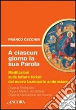 A ciascun giorno la sua Parola. Meditazioni sulle letture feriali del nuovo lezionario ambrosiano. Anno 2. Vol. 2 libro