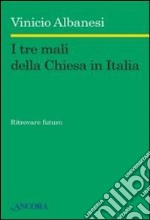 I tre mali della Chiesa in Italia. Ritrovare futuro libro