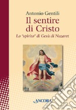 Il sentire di Cristo. Lo «spirito» di Gesù di Nazaret libro