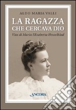 La ragazza che cercava Dio. Vita di Maria Elisabetta Hesselblad