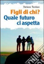 Figli di chi? Quale futuro ci aspetta