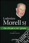 Lodovico Morell SJ. Una vita per e con i giovani libro di Tettamanti Giancarlo