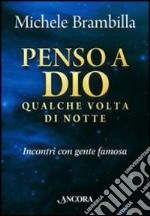 Penso a Dio qualche volta di notte. Incontri con gente famosa libro